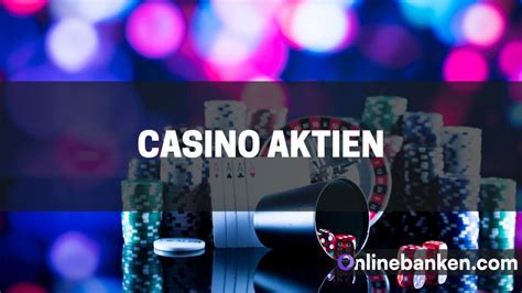online casino aktie|Die 15 besten Casino & Glücksspiel Aktien 2024.